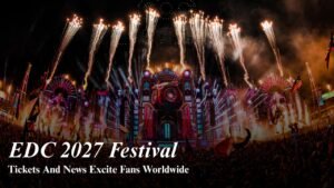 EDC 2027 Tickets and Festival News Have Fans Talking