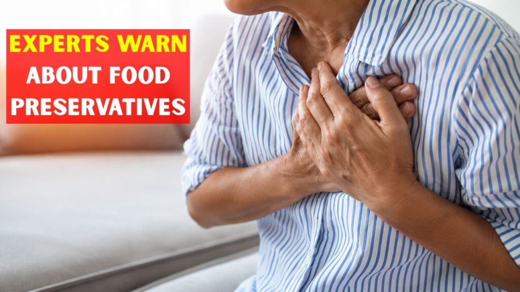 Experts Warn Common Food Preservatives