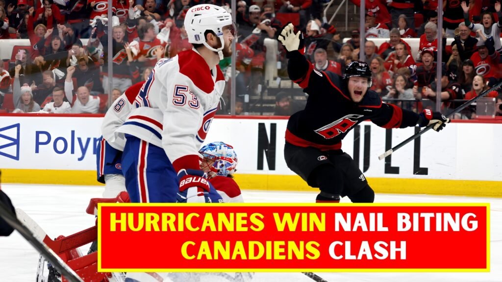 Hurricanes Win Nail Biting Canadiens Clash