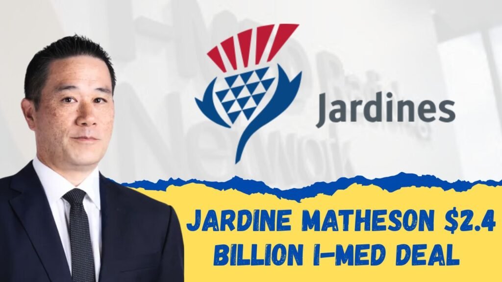 Jardine Matheson Moves Closer to $2.4 Billion I-MED Deal