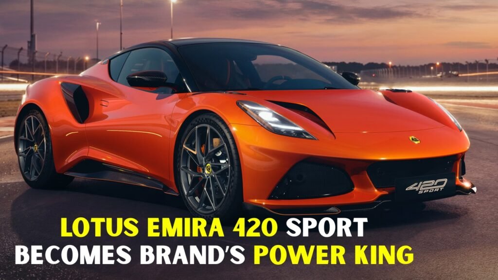 Lotus Emira 420 Sport Becomes Brand’s Power King