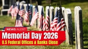 Federal Offices and Banks Across the U.S. Close for Memorial Day 2026