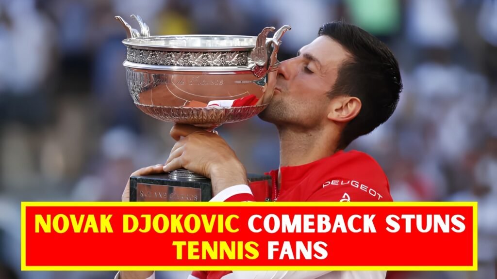 Novak Djokovic Comeback Stuns Tennis Fans