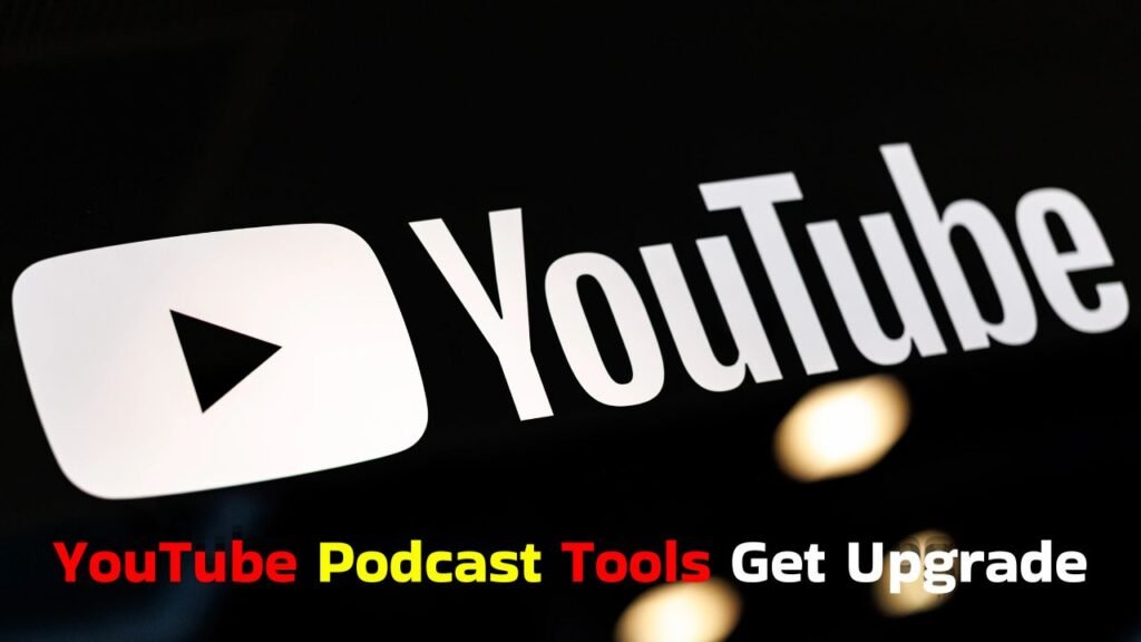 YouTube adds new podcast tools