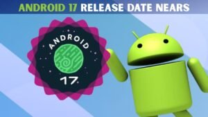 Android 17 Release Date Nears for Google Pixel Users