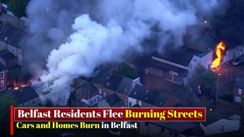 Belfast Residents Flee Burning Streets