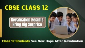 CBSE Class 12 Revaluation Results 2026 Bring New Hope for Students Seeking Higher Marks