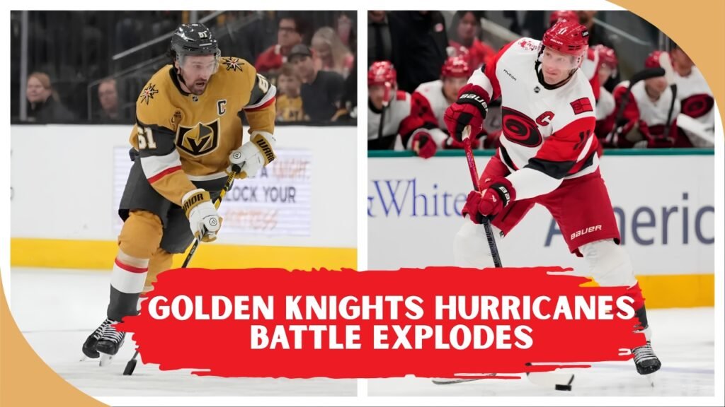 Golden Knights Hurricanes Battle Explodes