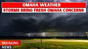 Omaha weather brings fresh concern as storms move through the region
