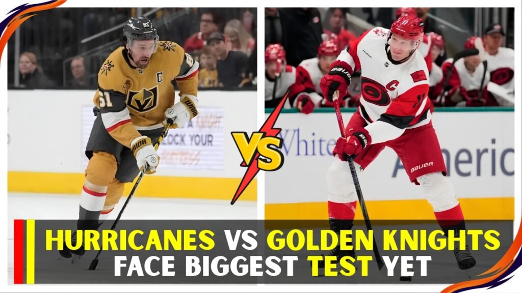 Hurricanes and Golden Knights Face Biggest Test Yet