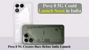 Pova 8 5G Gains Attention Ahead of Expected Launch in India