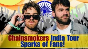 The Chainsmokers India Tour Sparks Huge Interest Among Fans