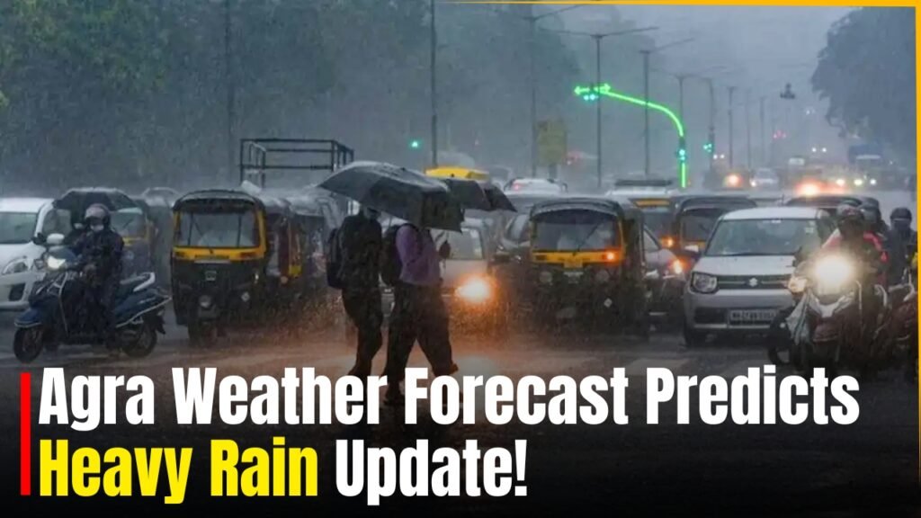 Agra Weather Forecast Predicts Heavy Rain