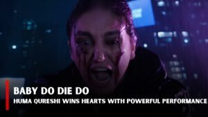 Baby Do Die Do First Day Reactions Huma Qureshi Receives Widespread Praise