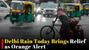 Delhi Rain Today Brings Relief as Orange Alert Remains in Effect Across Several States