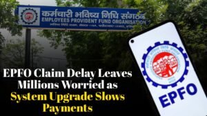 EPFO System Upgrade Delays Leave Millions Waiting as Claim Processing Slows for Two Weeks