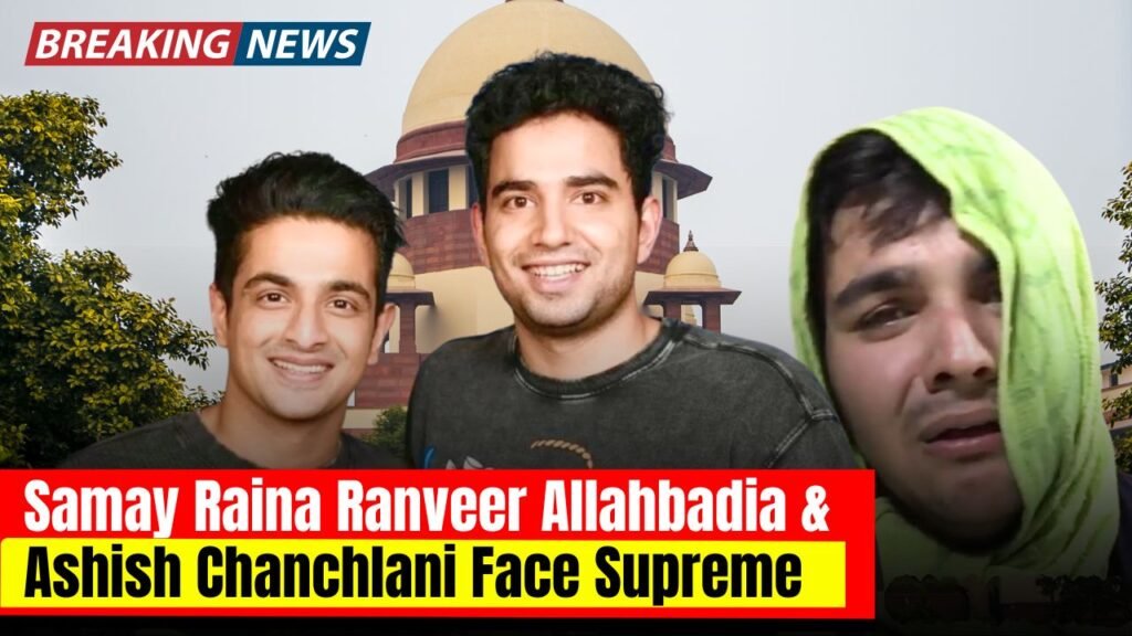 Samay Raina Ranveer Allahbadia and Ashish Chanchlani Face Supreme Court Criticism