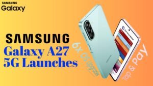 Samsung Galaxy A27 5G Launches With 6.7 Inch Super AMOLED Display and Premium Features