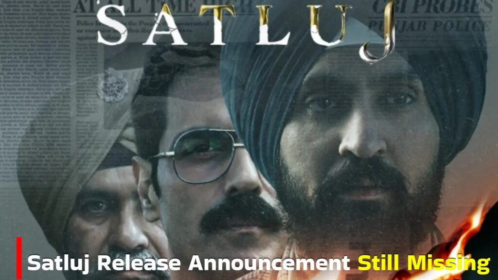 Satluj Release Announcement Still Missing