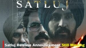 Satluj Movie Release Update Leaves Fans Waiting for Official Announcement