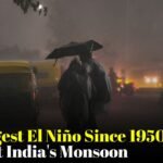Strongest El Niño Since 1950 Could Impact India’s Monsoon and Weather Patterns This Year